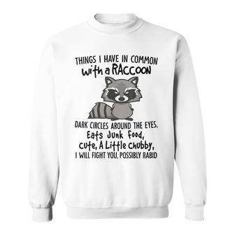 Things I Have In Common Raccoon Dark Circles Around The Eye Sweatshirt - Seseable