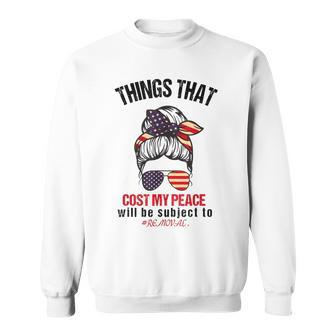 Things That Cost Me My Peace Will Be Subject To Removal Sweatshirt - Seseable