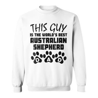 This Guy Is The Worlds Best Australian Shepherd Dad Gift For Mens Sweatshirt | Mazezy