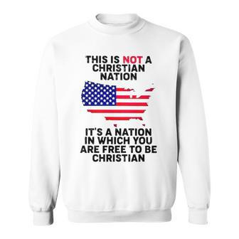 This Is Not A Christian Nation It’S A Nation In Which You Are Frees To Be Christian T Sweatshirt | Mazezy