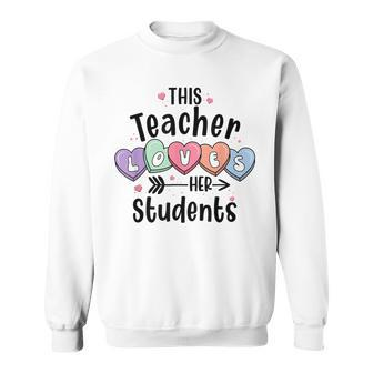 This Teacher Loves Her Students Valentines Day Cute Teacher Sweatshirt - Seseable