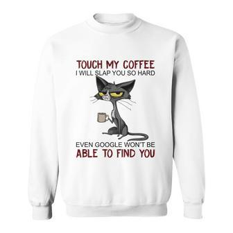 Touch My Coffee I Will Slap You So Hard Funny Cat Lover Gift Sweatshirt - Monsterry DE