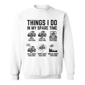Tractor 6 Things I Do In My Spare Time Funny Tractor Driver Sweatshirt - Seseable
