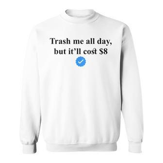 Trash Me All Day But It’Ll Cost $8 Dollars Funny 2022 Men Women Sweatshirt Graphic Print Unisex - Thegiftio UK