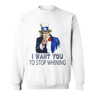 Uncle Sam I Want You To Stop Whining Funny Politics Sweatshirt | Mazezy
