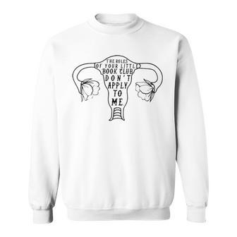 Uterus The Rules Of Your Little Book Club Don’T Apply To Me Sweatshirt | Mazezy