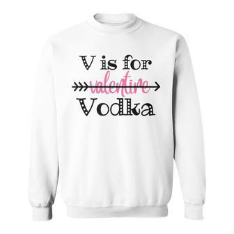 V Is For Valentine Vodka Funny Vodka Lover Valentines Day Men Women Sweatshirt Graphic Print Unisex - Seseable