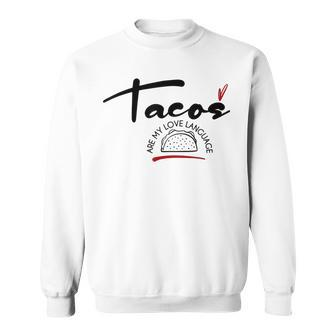 Valentines Day Food Lover Tacos Are My Love Language Sweatshirt - Seseable