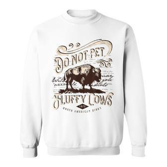 Vintage Do Not Pet The Fluffy Cows American Bison Sweatshirt | Mazezy