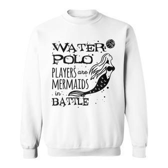 Water Polo Players Are Mermaids Waterpolo Player Sport Men Women Sweatshirt Graphic Print Unisex - Seseable
