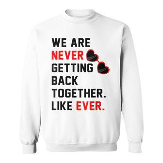 We Are Never Getting Back Together Like Ever Red Glasses Sweatshirt | Mazezy