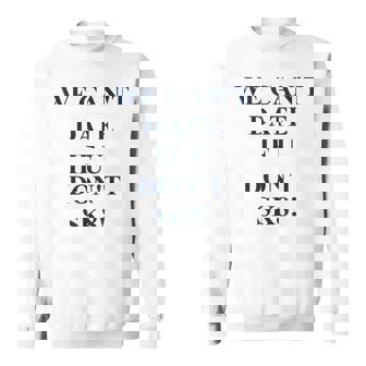We Cant Date If U Dont Sk8 Funny Quote Sweatshirt | Mazezy