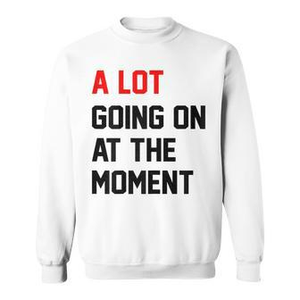 Womens A Lot Going On At The Moment Sweatshirt | Mazezy