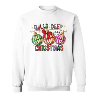 Womens Balls Deep Into Christmas Funny Holidays Slogan Men Women Sweatshirt Graphic Print Unisex - Thegiftio UK