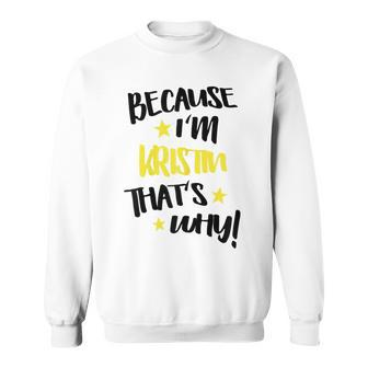 Womens Because Im Kristin Thats Why Funny Custom Name Gift Men Women Sweatshirt Graphic Print Unisex - Seseable
