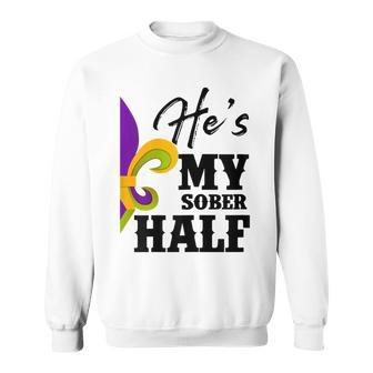 Womens Carnival Party Hes My Sober Half Mardi Gras Funny Couple Sweatshirt - Seseable