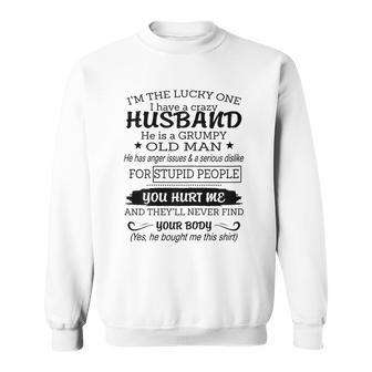 Womens Im The Lucky One I I Have A Crazy Husband Grumpy Old Man Sweatshirt - Thegiftio UK