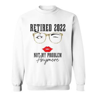 Womens Retired 2022 Not My Problem Anymore Vintage Retirement V2 Men Women Sweatshirt Graphic Print Unisex - Thegiftio UK
