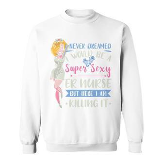 Womens Super Sexy Er Nurse Emergency Room Nurse Medical Nursing Sweatshirt - Thegiftio UK