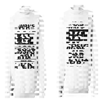 Worlds Best Crossing Guard Ever Sweatshirt | Seseable CA