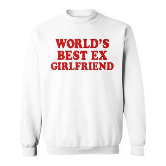 Worlds Best Ex Girlfriend Sweatshirt | Mazezy