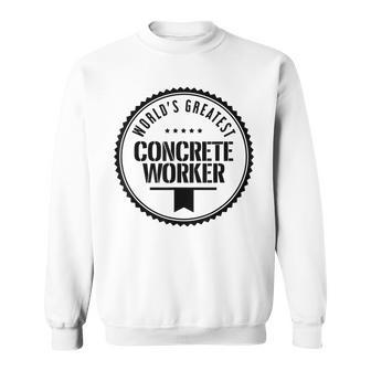 Worlds Greatest Concrete Worker Men Women Sweatshirt Graphic Print Unisex - Seseable