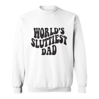 Worlds Sluttiest Dad Funny Fathers Day For Daddy Father Dad Sweatshirt - Monsterry DE