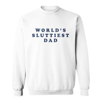 Worlds Sluttiest Dad Sweatshirt - Monsterry CA
