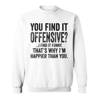 You Find It Offensive I Find It Funny Humorous Vintage Sweatshirt - Seseable