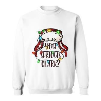 You Serious Clark Funny Light Christmas Gift Sweatshirt - Monsterry UK