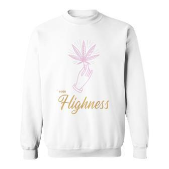 Your Highness Funny Weed Cannabis Marijuana 420 Stoner Gifts Sweatshirt - Seseable