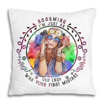 Assuming Im Just An Old Lady Was Your First Mistake Hippie Gift For Womens Pillow | Mazezy UK