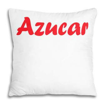Azucar Funny Latin Love Spanish Sugar Baby Dulche Gift For Womens Pillow | Mazezy