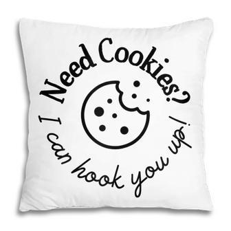 Baking Need Cookies I Can Hook You Up Gift For Womens Pillow | Mazezy