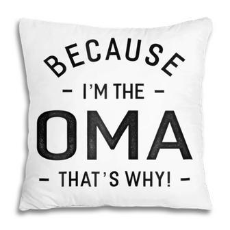 Because Im The Oma Thats Why Grandma Gift Gift For Womens Pillow | Mazezy DE