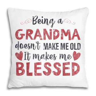 Being A Grandma Doesnt Make Me Old Blessed Pillow | Mazezy