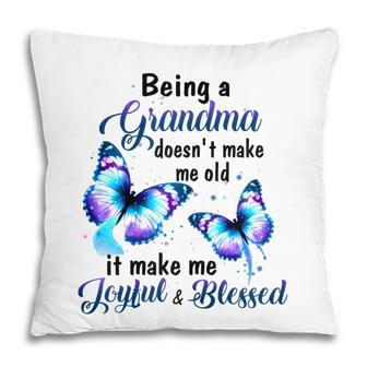 Being A Grandma Doesnt Make Me Old Butterfly Family Gift For Womens Pillow | Mazezy
