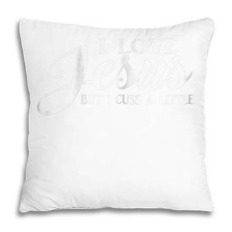 Christian  Womens I Love Jesus But I Cuss A Little Gift For Womens Pillow