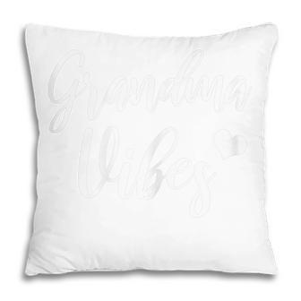Cute Funny Gift For Grandmother Mothers Day Grandma Vibes Gift For Womens Pillow | Mazezy