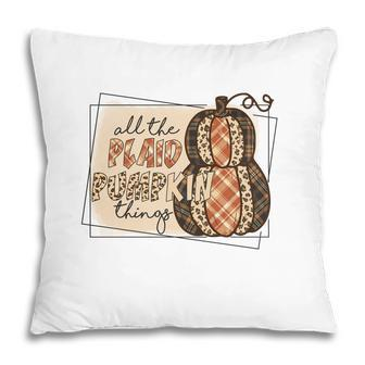 Fall All The Plaid And Pumpkin Things Pillow - Thegiftio UK
