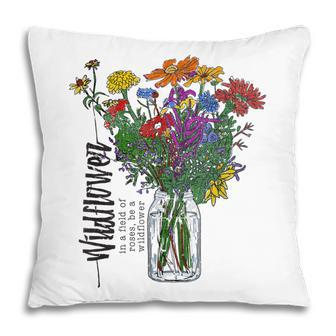 Floral Design In A Field Of Roses Be A Wildflower Gift For Womens Pillow | Mazezy