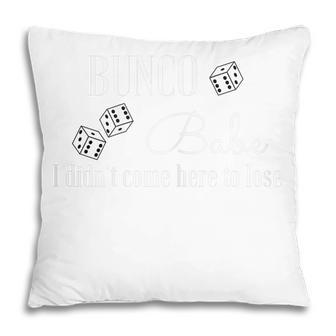 Funny Bunco Bunco Babe I Didnt Come Here To Lose Gift For Womens Pillow | Mazezy