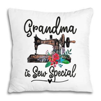Funny Sewing Machine Quilting Lovers Grandma Is Sew Special Pillow | Mazezy CA