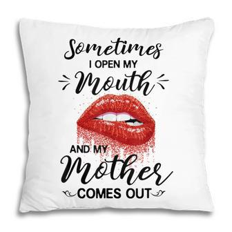 Funny Sometimes When I Open My Mouth My Mother Comes Out Pillow | Mazezy