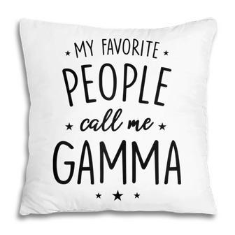 Gamma Gift My Favorite People Call Me Gamma Gift For Womens Pillow | Mazezy