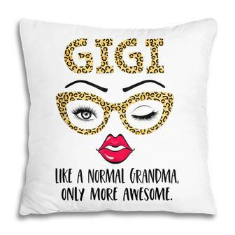 Gigi Like A Normal Grandma Only More Awesome Eyes And Lip Pillow | Mazezy