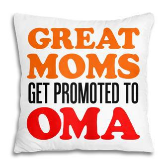 Great Moms Get Promoted To Oma German Grandma Gift For Womens Pillow | Mazezy