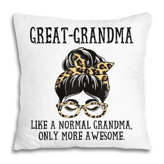 Greatgrandma Like A Normal Grandma Only More Awesome Mom Gift For Womens Pillow | Mazezy