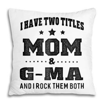 I Have Two Titles Mom & G Ma Grandma Gift Gift For Womens Pillow | Mazezy AU