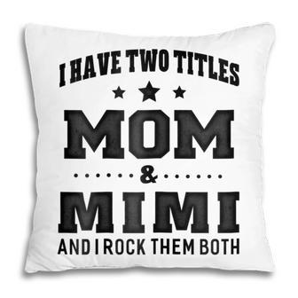 I Have Two Titles Mom & Mimi  For Grandma Gift Gift For Womens Pillow